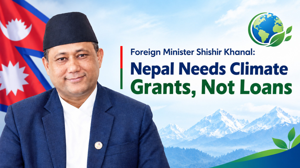 Foreign Minister Shisir Khanal: Nepal Needs Climate Grants, Not More Debt